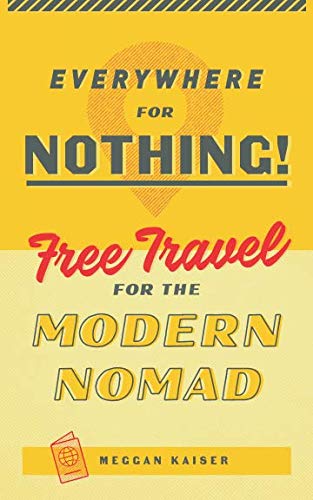 Everywhere for Nothing: Free Travel for the Modern Nomad